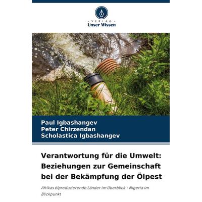 Verantwortung für die Umwelt: Beziehungen zur Gemeinschaft bei der Bekämpfung der Ölpest, Taschenbuch von Paul Igbashangev,Peter