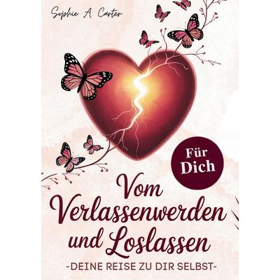 Vom Verlassenwerden und Loslassen, Taschenbuch von Sophie A. Carter, BoD – Books on Demand, 978-3-8192-1045-7