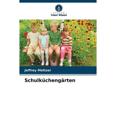 Schulküchengärten, Taschenbuch von Jeffrey Meltzer, Verlag Unser Wissen, 978-620-9-08371-6