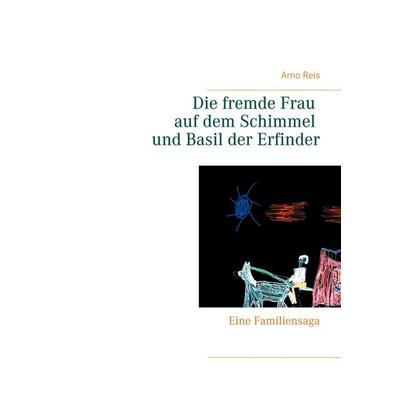 Die fremde Frau auf dem Schimmel und Basil der Erfinder, Gebundene Ausgabe von Arno Reis, BoD – Books on Demand, 978-3-7526-9052-1
