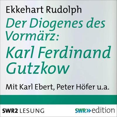 Der Diogenes des Vormärz-Karl Ferdinand Gutzkow (1811-1878) - Ekkehart Rudolph, Audio, 4056198091272
