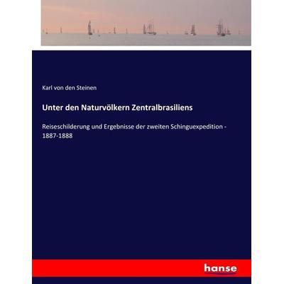 Unter den Naturvölkern Zentralbrasiliens, Taschenbuch von Karl Den Steinen, Hansebooks, 978-3-7434-6132-1