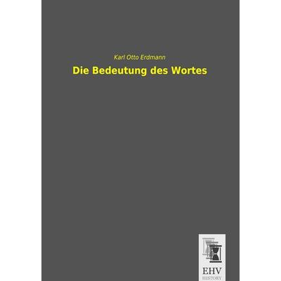 Die Bedeutung des Wortes, Taschenbuch von Karl Otto Erdmann, EHV-History, 978-3-95564-699-8