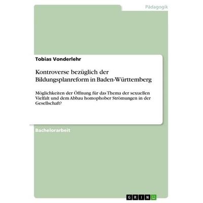 Kontroverse bezüglich der Bildungsplanreform in Baden-Württemberg, Taschenbuch von Tobias Vonderlehr, GRIN, 978-3-656-82033-8