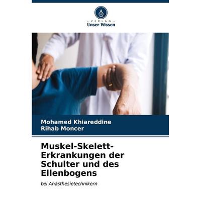 Muskel-Skelett-Erkrankungen der Schulter und des Ellenbogens, Taschenbuch von Mohamed Khiareddine,Rihab Moncer, Verlag Unser Wissen, 978-620-6-90077-1
