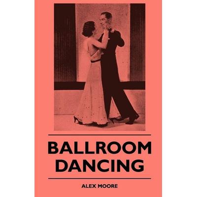 Ballroom Dancing, Taschenbuch von Moore Alex, Willard Press, 978-1-4455-1032-3