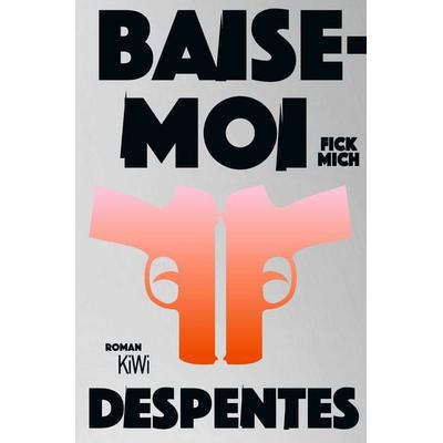 Baise-moi – Fick mich, Taschenbuch von Virginie Despentes, Kiepenheuer & Witsch, 978-3-462-00591-2
