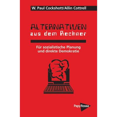 Alternativen aus dem Rechner, Taschenbuch von W. Paul Cockshott,Allin Cottrell, PapyRossa Verlag, 978-3-89438-345-9