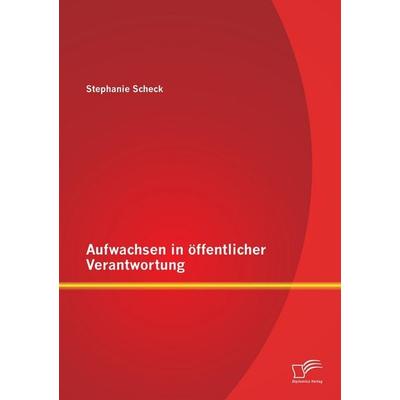Aufwachsen in öffentlicher Verantwortung, Taschenbuch von Stephanie Scheck, Diplomica Verlag GmbH, 978-3-95850-807-1