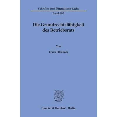 Die Grundrechtsfähigkeit des Betriebsrats., Taschenbuch von Frank Ellenbeck, Duncker & Humblot, 978-3-428-08695-5
