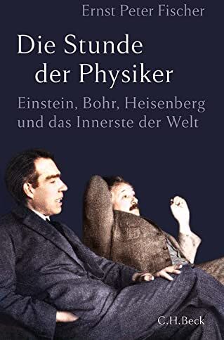Fischer, Ernst Peter - Die Stunde der Physiker: Einstein, Bohr, Heisenberg und das Innerste der Welt - Preis vom 16.10.2026 11:41:07 h