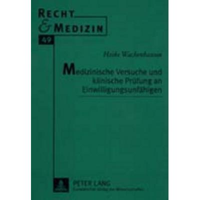 Medizinische Versuche und klinische Prüfung an Einwilligungsunfähigen, Taschenbuch von Heike Wachenhausen, Peter Lang GmbH, Internationaler Verlag der