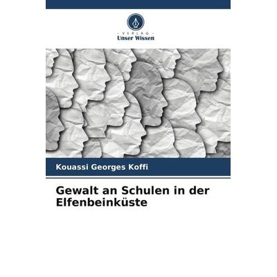 Gewalt an Schulen in der Elfenbeinküste, Taschenbuch von Kouassi Georges Koffi, Verlag Unser Wissen, 978-620-5-77177-8