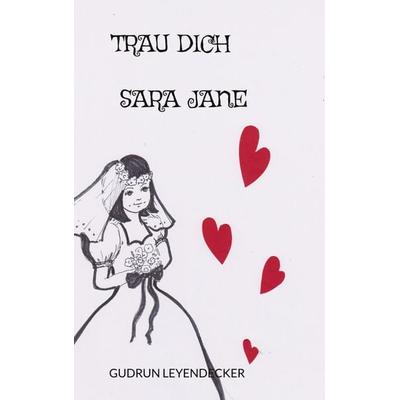 Trau Dich, Sarah Jane, Taschenbuch von Gudrun Leyendecker, BoD – Books on Demand, 978-3-7557-3048-4