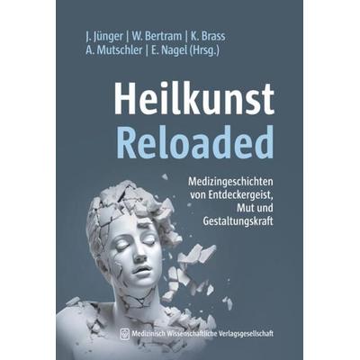 Heilkunst Reloaded, Taschenbuch von , MWV Medizinisch Wissenschaftliche Verlagsgesellschaft, 978-3-95466-826-7