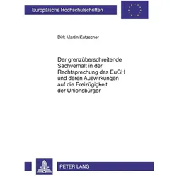 Der grenzüberschreitende Sachverhalt in der Rechtsprechung des EuGH und deren Auswirkungen auf die F, Fachbücher von Dirk Martin Kutzscher