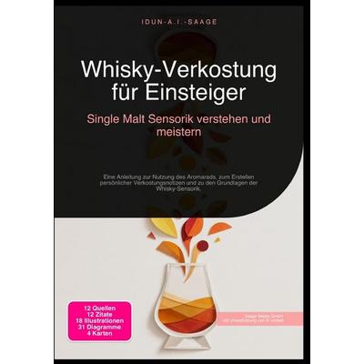 Whisky-Verkostung für Einsteiger: Single Malt Sensorik verstehen und meistern, Taschenbuch von Idun A.I. Saage, Epubli, 978-3-565-28245-6