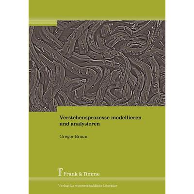 Verstehensprozesse modellieren und analysieren, Taschenbuch von Gregor Braun, Frank & Timme, 978-3-86596-452-6