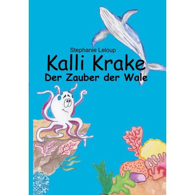 Kalli Krake - Der Zauber der Wale, Taschenbuch von Stephanie Leloup, BoD – Books on Demand, 978-3-7562-0698-8