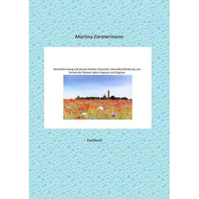 Demenzforschung und aktuelle Studien: Prävention, Gesundheitsförderung und Formen der Demenz neben Prognose und Diagnose, Taschenbuch von Martina
