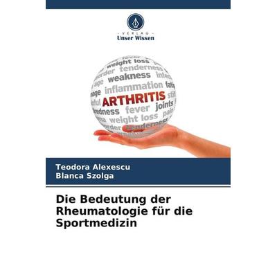 Die Bedeutung der Rheumatologie für die Sportmedizin, Taschenbuch von Teodora Alexescu,Blanca Szolga, Verlag Unser Wissen, 978-620-5-61485-3