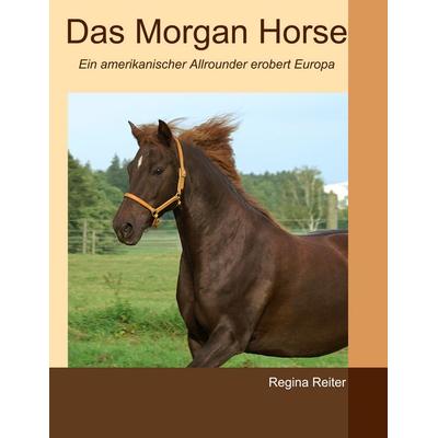 Das Morgan Horse, Taschenbuch von Regina Reiter, BoD – Books on Demand, 978-3-8370-3328-1