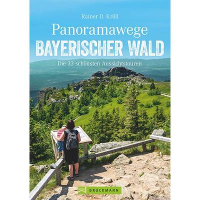 Panoramawege Bayerischer Wald, Taschenbuch von Rainer D. Kröll, Bruckmann, 978-3-7343-1069-0