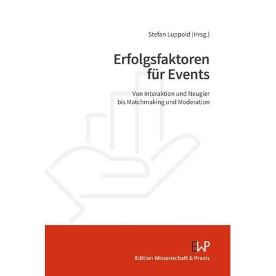 Erfolgsfaktoren für Events, Taschenbuch von , Edition Wissenschaft & Praxis, 978-3-89673-805-9