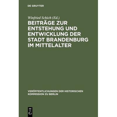 Beiträge zur Entstehung und Entwicklung der Stadt Brandenburg im Mittelalter, Gebundene Ausgabe von , De Gruyter, 978-3-11-013983-9