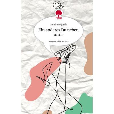 Ein anderes Du neben mir.... Life is a Story - story.one, Gebundene Ausgabe von Samira Hejosch, Storylution, 978-3-7115-4443-8