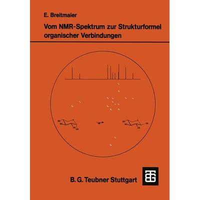 Vom NMR-Spektrum zur Strukturformel organischer Verbindungen, Taschenbuch von Eberhard Breitmaier, Vieweg & Teubner, 978-3-519-13506-7