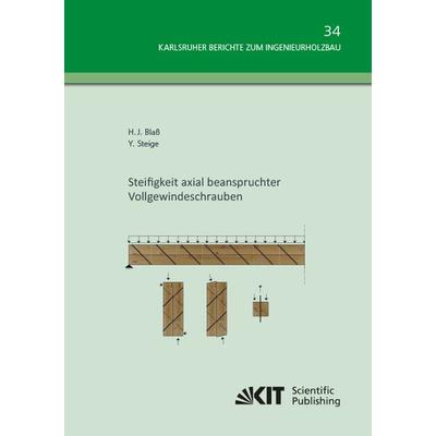 Steifigkeit axial beanspruchter Vollgewindeschrauben, Taschenbuch von Hans Joachim Blass,Yvonne Steige, KIT Scientific Publishing, 978-3-7315-0826-7