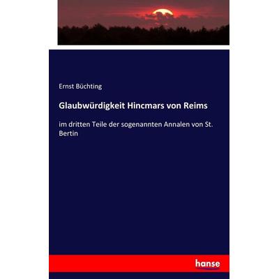 Glaubwürdigkeit Hincmars von Reims, Taschenbuch von Ernst Büchting, Hansebooks, 978-3-7436-1199-3