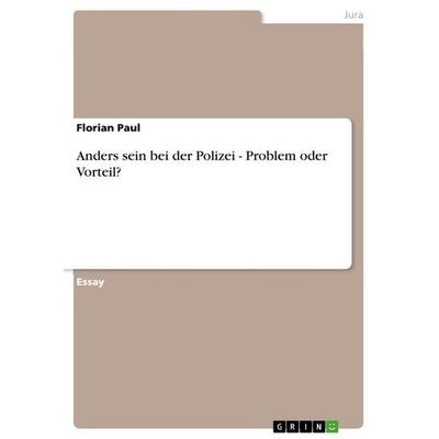 Anders sein bei der Polizei - Problem oder Vorteil?, Taschenbuch von Florian Paul, GRIN, 978-3-656-71293-0