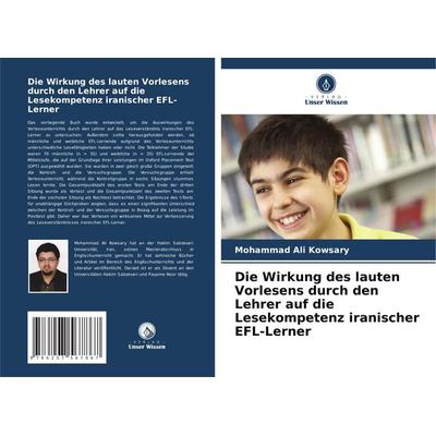 Die Wirkung des lauten Vorlesens durch den Lehrer auf die Lesekompetenz iranischer EFL-Lerner, Taschenbuch von Mohammad Ali Kowsary, Verlag Unser