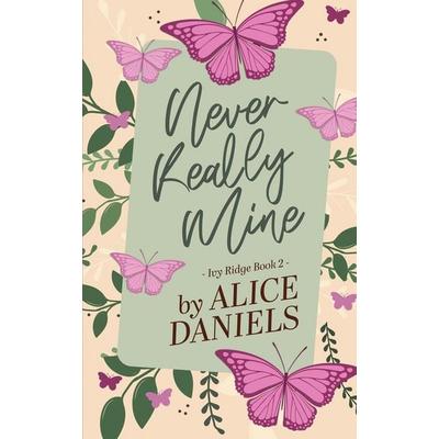 Never Really Mine, Taschenbuch von Alice Daniels, Alice Daniels, 978-1-964971-03-2