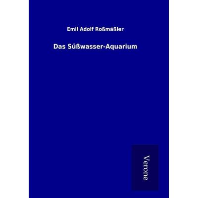 Das Süßwasser-Aquarium, Gebundene Ausgabe von Emil Adolf Rossmässler, BoD - Books on Demand
