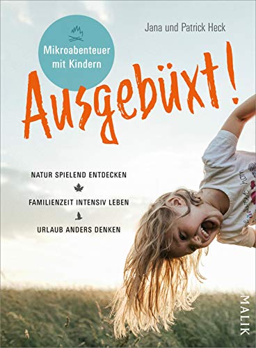 Jana Heck - Ausgebüxt!: Mikroabenteuer mit Kindern. Natur spielend entdecken – Familienzeit intensiv leben – Urlaub anders denken - Preis vom 12.10.2026 11:37:12 h