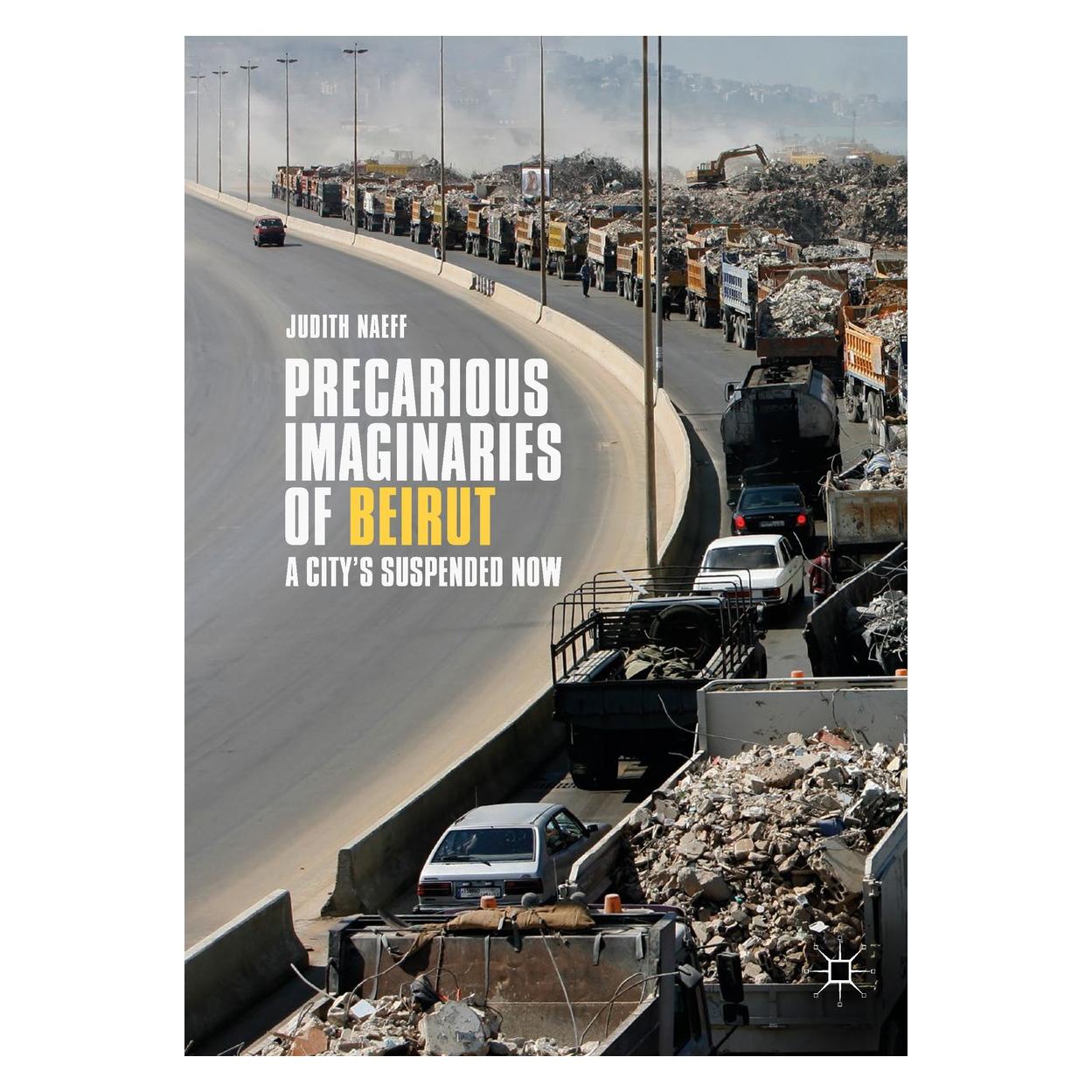 Springer Naeff:Precarious Imaginaries of Beirut (Englisch, Hardcover, Judith Naeff) (9783319659329)