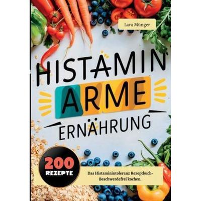 Histaminarme Ernährung mit 200 Rezepten, Taschenbuch von Lara Münger, Bookmundo, 978-94-037-6745-1