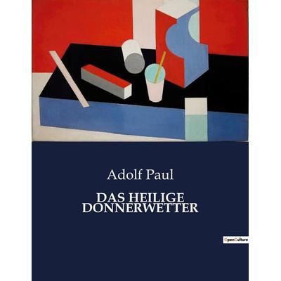DAS HEILIGE DONNERWETTER, Taschenbuch von Adolf Paul, BoD - Books on Demand, 979-10-419-0197-5