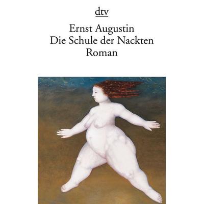 Die Schule der Nackten, Taschenbuch von Ernst Augustin, dtv