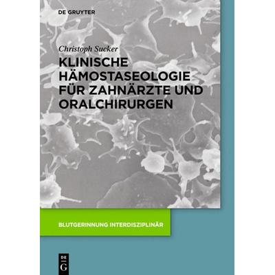 Klinische Hämostaseologie für Zahnärzte und Oralchirurgen, Gebundene Ausgabe von Christoph Sucker, De Gruyter, 978-3-11-049096-1