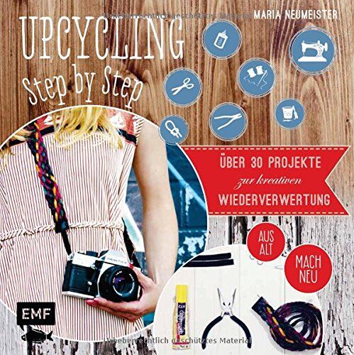 Maria Neumeister - Upcycling Step by Step: Über 30 Projekte zur kreativen Wiederverwertung aus alt mach neu - Preis vom 09.10.2026 07:28:09 h