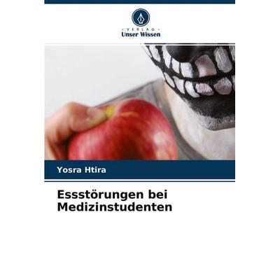 Essstörungen bei Medizinstudenten, Taschenbuch von Yosra Htira, Verlag Unser Wissen, 978-620-4-42589-4