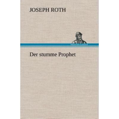 Der stumme Prophet, Gebundene Ausgabe von Joseph Roth, Tredition, 978-3-8472-6583-2