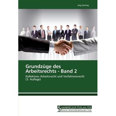 Grundzüge des Arbeitsrechts - Band 2, Taschenbuch von Jörg Zeising, Saarbrücker Verlag für Rechtswissenschaften, 978-3-86194-144-6
