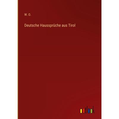 Deutsche Haussprüche aus Tirol, Gebundene Ausgabe von W. O., Outlook, 978-3-368-21159-2