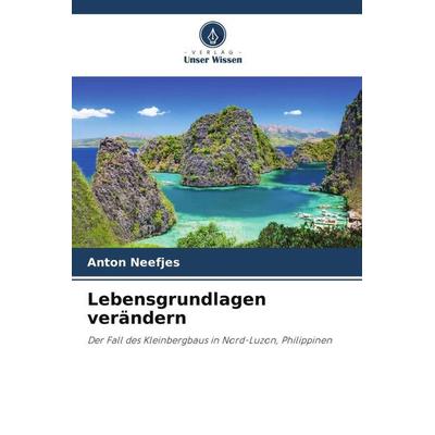 Lebensgrundlagen verändern, Taschenbuch von Anton Neefjes,Grytsje Kunst, Verlag Unser Wissen, 978-620-5-14193-9