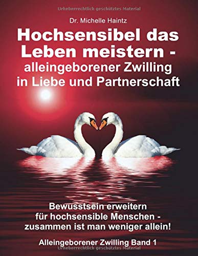Haintz, Dr. Michelle - Hochsensibel das Leben meistern - alleingeborener Zwilling in Liebe und Partnerschaft: Bewusstsein erweitern für hochsensible Menschen: zusammen ist ... (Alleingeborener Zwilling Band, Band 1) - Preis vom 05.10.2026 03:47:11 h